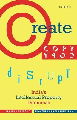 Create, Copy, Disrupt  - IndiaÃÂ¢ÃÂÃÂs Intellectual Property Dilemmas(English, Hardcover, Reddy T. Prashant)
