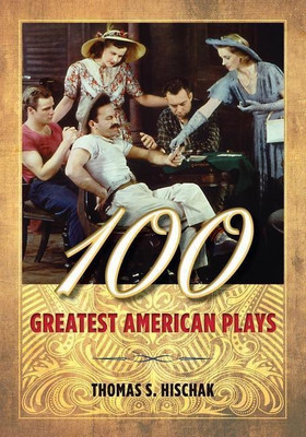 100 Greatest American Plays(English, Hardcover, Hischak Thomas S.)