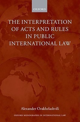 The Interpretation of Acts and Rules in Public International Law(English, Hardcover, Orakhelashvili Alexander)