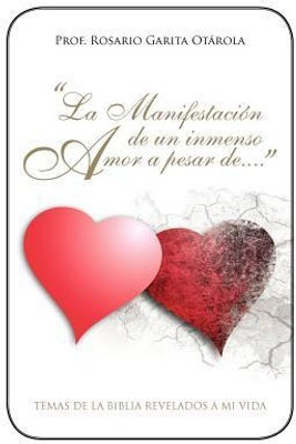 La Manifestacion de Un Inmenso Amor a Pesar de...(English, Paperback, Garita Otarola Prof)