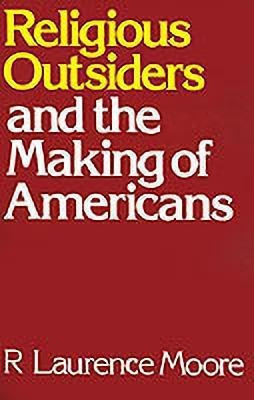 Religious Outsiders and the Making of Americans(English, Paperback, Moore R. Laurence)