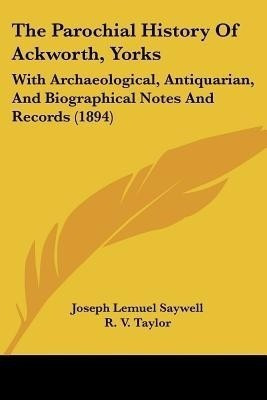 The Parochial History Of Ackworth, Yorks(English, Paperback, Saywell Joseph Lemuel)