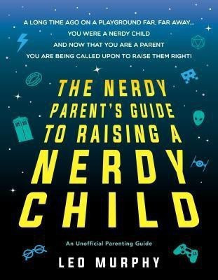 The Nerdy Parent's Guide to Raising a Nerdy Child(English, Paperback, Sourcebooks)