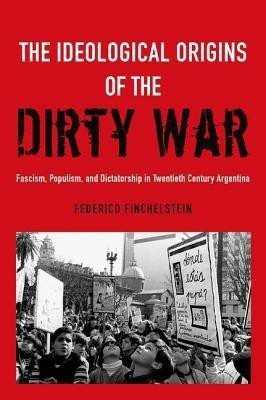 The Ideological Origins of the Dirty War(English, Hardcover, Finchelstein Federico)