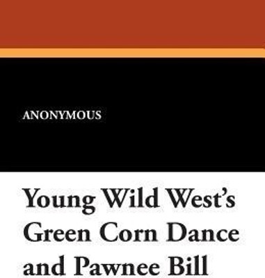 Young Wild West's Green Corn Dance and Pawnee Bill(English, Paperback, Anonymous)