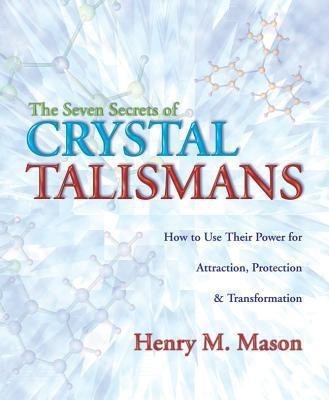 The Seven Secrets of Crystal Talismans(English, Paperback, Mason Henry M.)