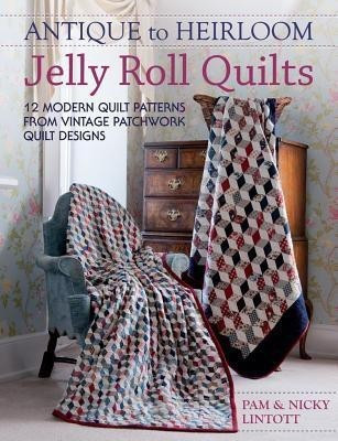 Antique to Heirloom Jelly Roll Quilts(English, Paperback, Lintott Nicky)