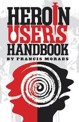 Heroin User's Handbook(English, Paperback, Moraes, Ph.D. Francis)