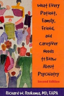 What Every Patient, Family, Friend, and Caregiver Needs to Know About Psychiatry(English, Paperback, Roukema Richard W. MD FAPA)
