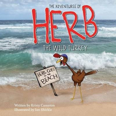 The Adventures of Herb the Wild Turkey - Herb Goes to the Beach(English, Paperback, Cameron Kristy)