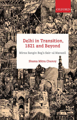 Delhi in Transition, 1821 and Beyond  - Mirza Sangin Beg's Sair - ul Manazil(English, Hardcover, unknown)