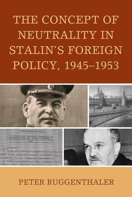 The Concept of Neutrality in Stalin's Foreign Policy, 1945-1953(English, Paperback, Ruggenthaler Peter)