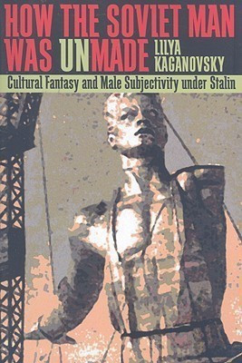 How the Soviet Man Was Unmade(English, Paperback, Kaganovsky Lilya)