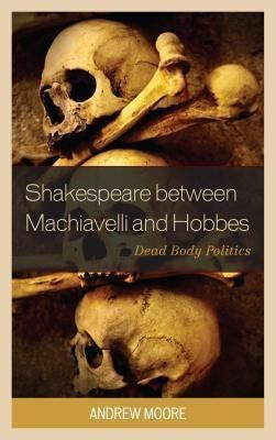 Shakespeare between Machiavelli and Hobbes(English, Paperback, Moore Andrew)