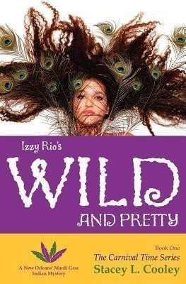 Izzy Rio's Wild and Pretty- A New Orleans' Mardi Gras Indian Mystery(English, Paperback, Cooley Stacey L)