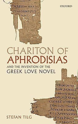 Chariton of Aphrodisias and the Invention of the Greek Love Novel(English, Hardcover, Tilg Stefan)