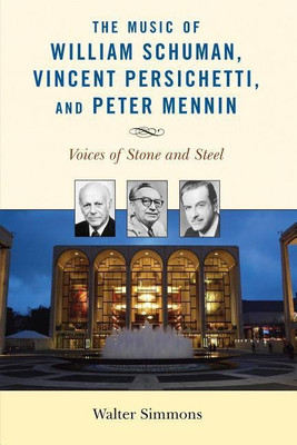 The Music of William Schuman, Vincent Persichetti, and Peter Mennin(English, Paperback, Simmons Walter)