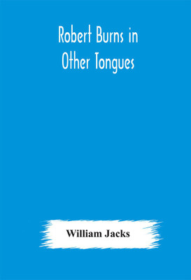 Robert Burns in other tongues(English, Hardcover, Jacks William)