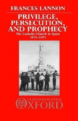 Privilege, Persecution, and Prophecy(English, Hardcover, Lannon Frances)