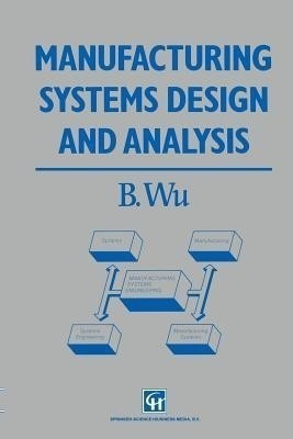 Manufacturing Systems Design and Analysis(English, Paperback, Wu B.)