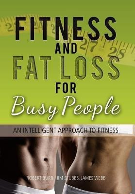 Fitness and Fat Loss for Busy People(English, Hardcover, Robert Burr Jim Stubbs James Webb)