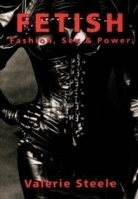 Fetish: Fashion, Sex, and Power(English, Paperback, Steele Valerie)