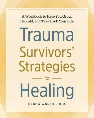 Trauma Survivors' Strategies for Healing(English, Paperback, PhD Elena Welsh)