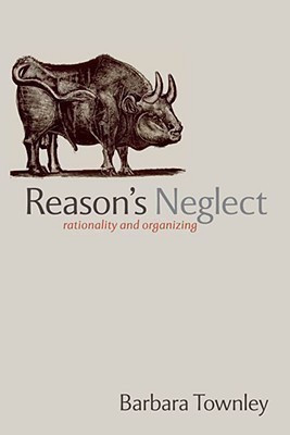Reason's Neglect Rationality and Organizing(English, Hardcover, Townley Barbara)