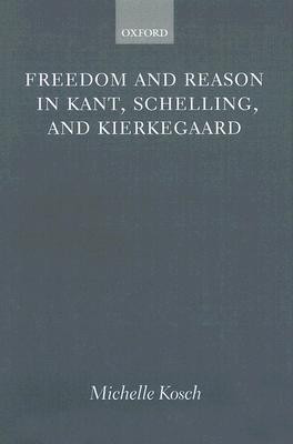 Freedom and Reason in Kant, Schelling, and Kierkegaard(English, Hardcover, Kosch Michelle)
