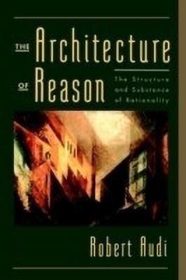 The Architecture of Reason(English, Hardcover, Audi Robert)