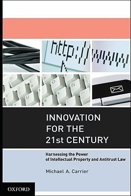 Innovation for the 21st Century  - Harnessing the Power of Intellectual Property and Antitrust Law(English, Hardcover, Carrier Michael A.)