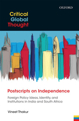 Postscripts on Independence  - Foreign Policy Ideas, Identity and Institutions in India and South Africa(English, Hardcover, Thakur Vineet)