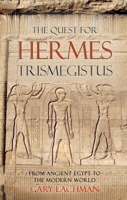 The Quest For Hermes Trismegistus  - From Ancient Egypt to the Modern World(English, Paperback, Lachman Gary)
