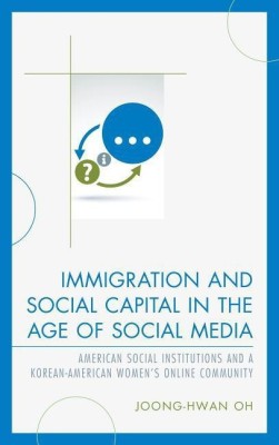 Immigration and Social Capital in the Age of Social Media(English, Hardcover, Oh Joong-Hwan)