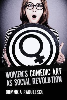 Women's Comedic Art as Social Revolution(English, Paperback, Radulescu Domnica)