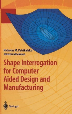 Shape Interrogation for Computer Aided Design and Manufacturing(English, Hardcover, Patrikalakis Nicholas M.)