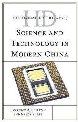 Historical Dictionary of Science and Technology in Modern China(English, Hardcover, Sullivan Lawrence R. Dr)