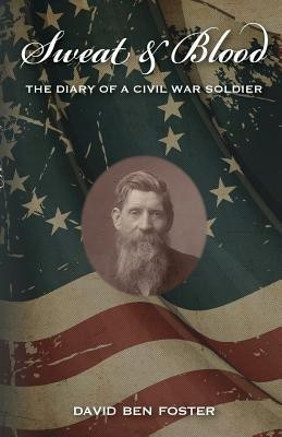 Sweat & Blood - The Diary of a Civil War Soldier(English, Paperback, Foster David Ben)