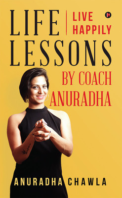 Life lessons by Coach Anuradha  - Live Happily(English, Paperback, Anuradha Chawla)