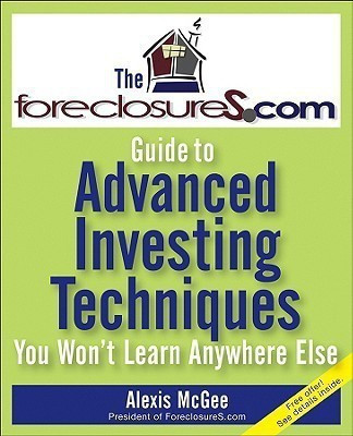 The Foreclosures.Com Guide to Advanced Investing Techniques You Won't Learn Anywhere Else(English, Paperback, McGee Alexis)