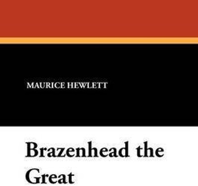 Brazenhead the Great(English, Paperback, Hewlett Maurice)