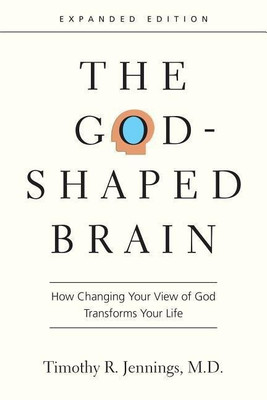 The God-Shaped Brain - How Changing Your View of God Transforms Your Life(English, Paperback, Jennings Timothy R.)