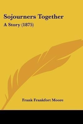 Sojourners Together(English, Paperback, Moore Frank Frankfort)
