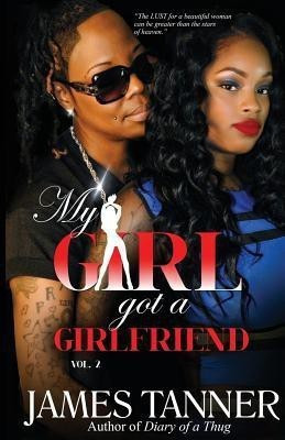 My Girl Got a Girlfriend Vol-2(English, Paperback, Tanner James Gordon)