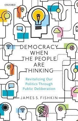Democracy When the People Are Thinking(English, Hardcover, Fishkin James S.)