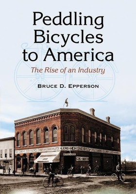 Peddling Bicycles to America(English, Paperback, Epperson Bruce D.)