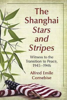 The Shanghai Stars and Stripes(English, Paperback, Cornebise Alfred Emile)