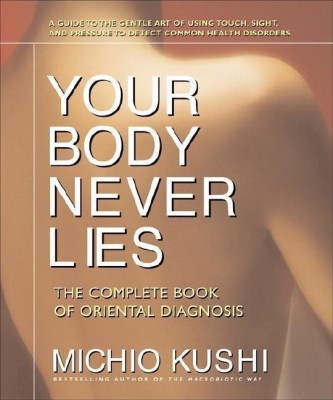 Your Body Never Lies(English, Paperback, Kushi Michio)