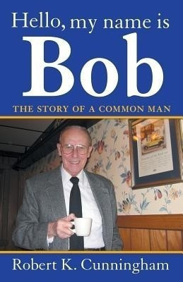 Hello, My Name Is Bob(English, Paperback, Cunningham Robert K)
