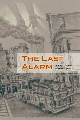 The Last Alarm(English, Paperback, Hardin Capt James W Ret)
